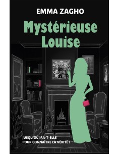 MYSTÉRIEUSE LOUISE Jusqu'où ira-t-elle pour connaître la vérité ? de EMMA ZAGHO