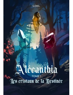 Alécanthia tome 1 Les cristaux de la Destinée de S.OWL