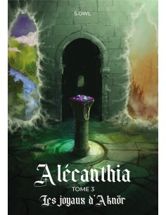 Alécanthia tome 3 Les joyaux d'Aknör de S.OWL