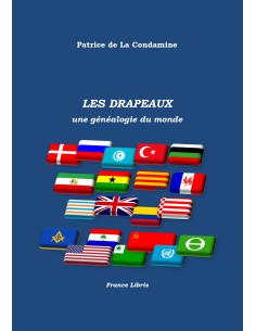 LES DRAPEAUX Une généalogie du monde de Patrice de La Condamine