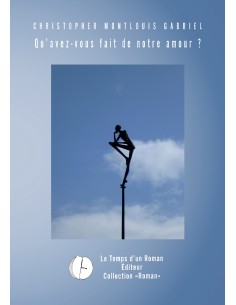Qu'avez-vous fait de notre amour ? de Christopher Montlouis Gabriel