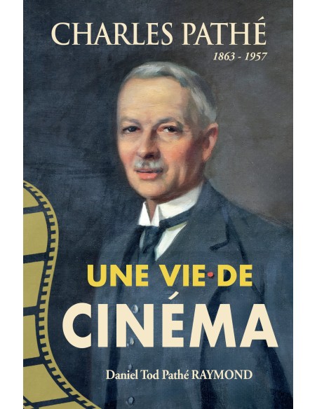 Charles Pathé 1863-1957 Une vie de cinéma de Daniel RAYMOND