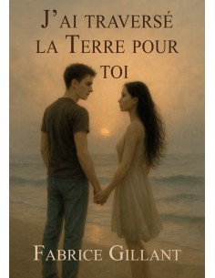 J’ai traversé la terre pour toi de Fabrice Gillant