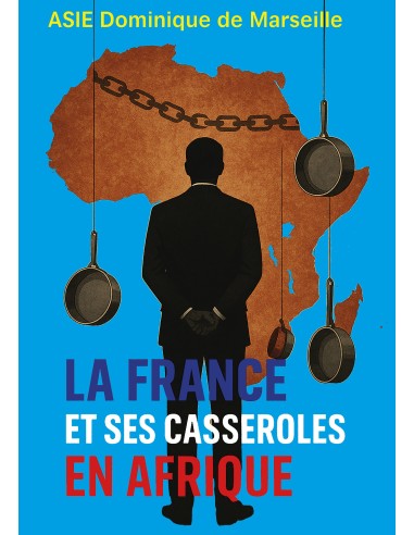 LA FRANCE ET SES CASSEROLES EN AFRIQUE