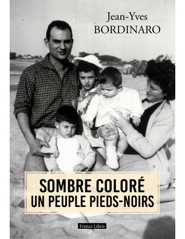 SOMBRE COLORÉ UN PEUPLE PIEDS-NOIRS de  Jean Yves Bordinaro