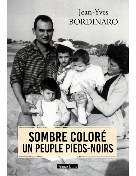 SOMBRE COLORÉ UN PEUPLE PIEDS-NOIRS de  Jean Yves Bordinaro