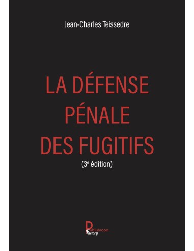 LA DÉFENSE PÉNALE DES FUGITIFS 3ème édition