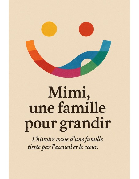 Mimi, une famille pour grandir L'Histoire vraie d'une famille tissée par l'accueil et le cœur.