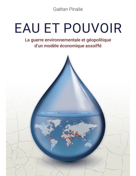 Eau et Pouvoir - La guerre environnementale et géopolitique d'un modèle économique assoiffé.