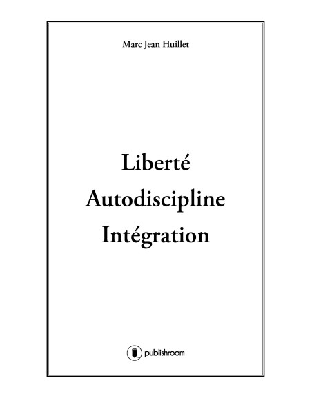 "Liberté Autodiscipline et Intégration" de Marc Jean Huillet