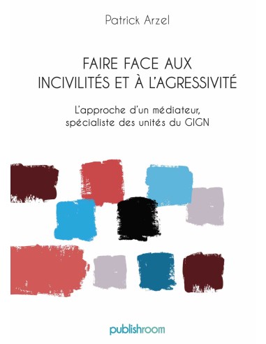 "Faire face aux incivilités et à l'agressivité" de Patrick Arzel