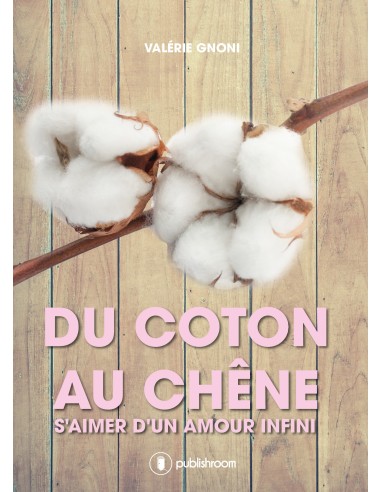 Du coton au chêne, s'aimer d'un amour infini