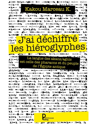 "J'ai déchiffré les hiéroglyphes" de Kakou Marceau K