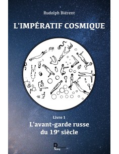"L'impératif cosmique : Livre 1, l'avant-garde russe du 19é siècle" de Rudolph Biérent