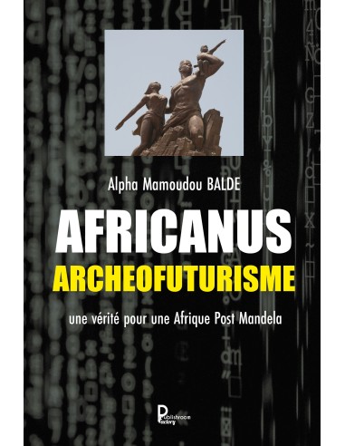 "AFRICANUS-ARCHEOFUTURISME : Pour une Afrique post Mandela" de Alpha Mamoudou BALDE