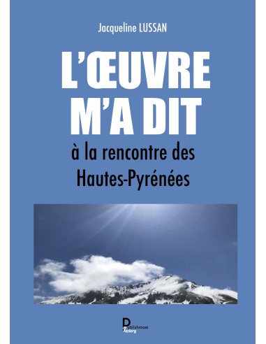 "L’Œuvre m’a dit, à la rencontre des Hautes-Pyrénées" de Jacqueline LUSSAN