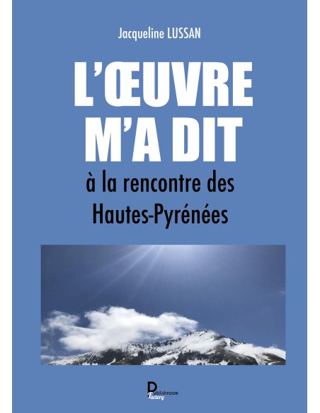 "L’Œuvre m’a dit, à la rencontre des Hautes-Pyrénées" de Jacqueline LUSSAN
