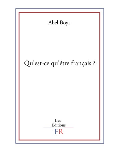 Qu'est-ce qu'être français? de Abel Boyi