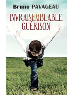 Invraisemblable Guérison de Bruno PAVAGEAU