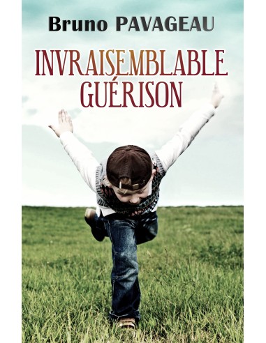 Invraisemblable Guérison de Bruno PAVAGEAU