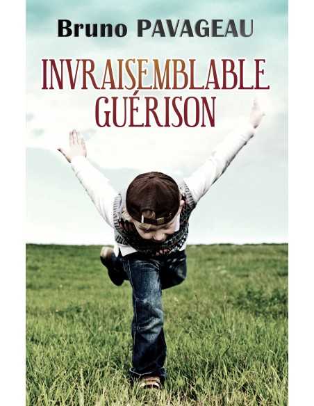 Invraisemblable Guérison de Bruno PAVAGEAU