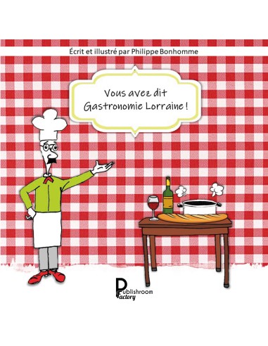 Vous avez dit Gastronomie Lorraine de Philippe Bonhomme