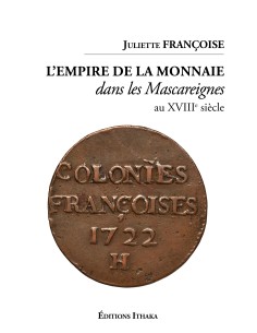 L'empire de la monnaie dans les Mascareignes au XVIIIe siècle Juliette Françoise