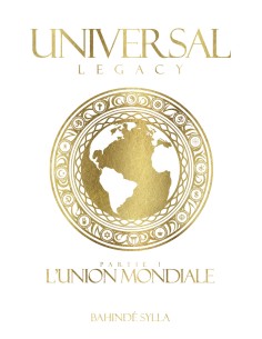 Universal Legacy  : partie 1 l'Union Mondiale de Bahindé Sylla