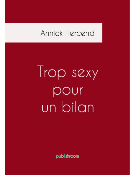 "Trop sexy pour un bilan" de Annick Hercend