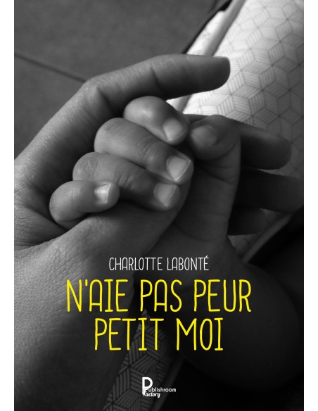 N'AIE PAS PEUR PETIT MOI de Charlotte LABONTÉ