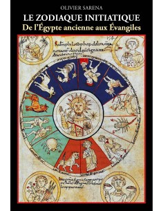 Le zodiaque initiatique de l'Egypte ancienne aux Evangiles Olivier Sarena