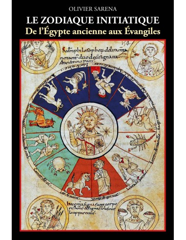 Le zodiaque initiatique de l'Egypte ancienne aux Evangiles Olivier Sarena