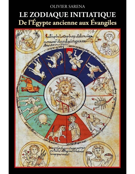 Le zodiaque initiatique de l'Egypte ancienne aux Evangiles Olivier Sarena