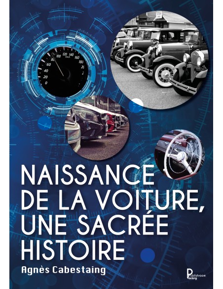 Naissance de la voiture, une sacrée histoire de Agnès Cabestaing 