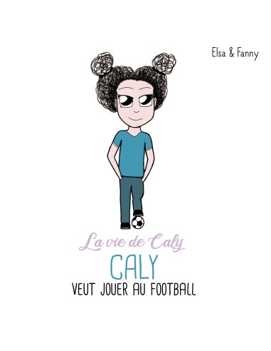 Caly veut jouer au football de Elsa & Fanny