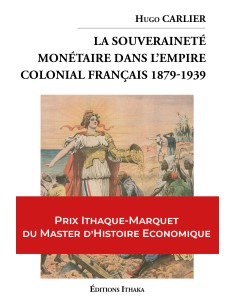 La souveraineté monétaire dans l'empire colonial Français 1879-1939 de Hugo Carlier
