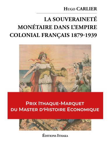 La souveraineté monétaire dans l'empire colonial Français 1879-1939 de Hugo Carlier