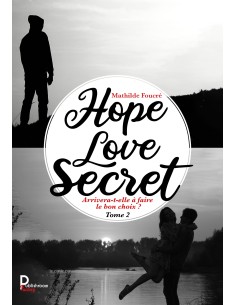 Hope, Love, Secret  Tome 2 - Arrivera-t-elle à faire le bon choix ? de Mathilde Foucré