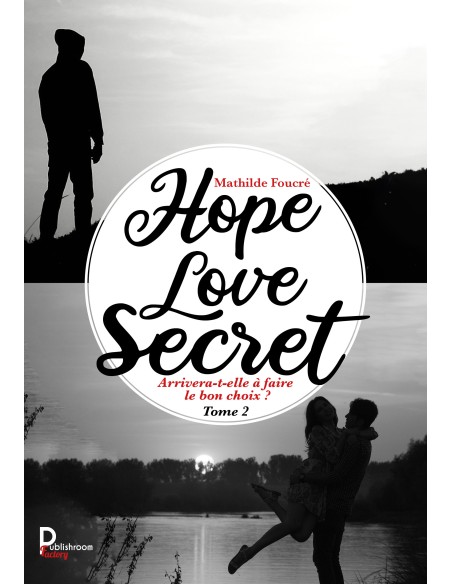 Hope, Love, Secret  Tome 2 - Arrivera-t-elle à faire le bon choix ? de Mathilde Foucré