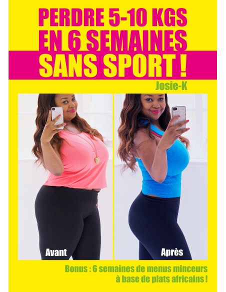 Perdre 5 à 10 kg en 6 semaines sans sport ! de Josie K