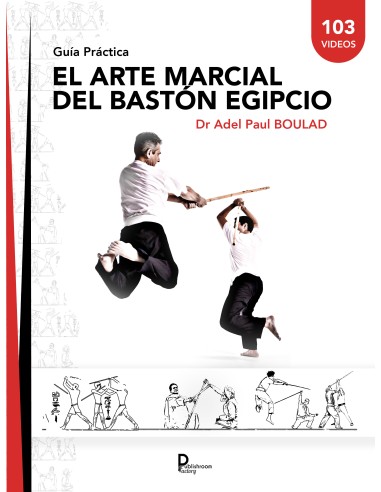 El arte marcial del Bastón  Egipcio  - Guía Práctica- Dr Adel Paul Boulad
