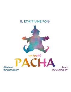 Il était une fois un (petit) Pacha de  Laure Duchaussoy & Ghislaine Duchaussoy