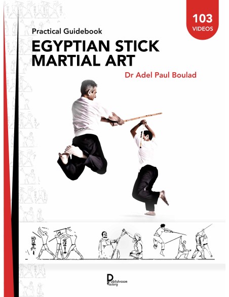 Egyptian stick martial art Practical Guidebook de Dr Adel Paul Boulad
