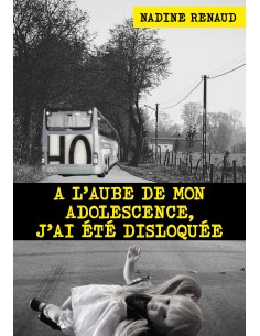 A l'aube de mon adolescence, j'ai été disloquée de Nadine Renaud