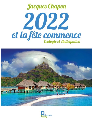 2022 et la fête commence. Ecologie et Anticipation