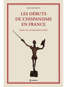 "Les débuts de l"hispanisme en France" de Jean Bélorgey
