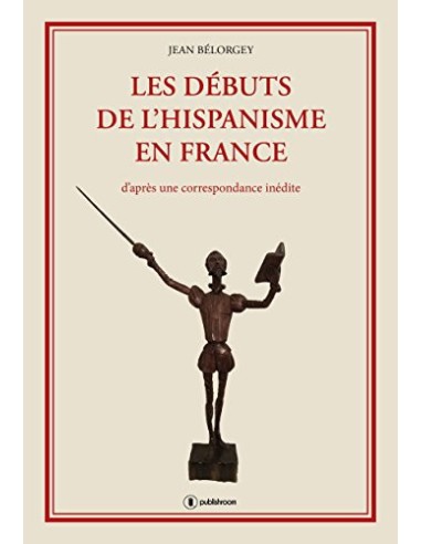 "Les débuts de l"hispanisme en France" de Jean Bélorgey