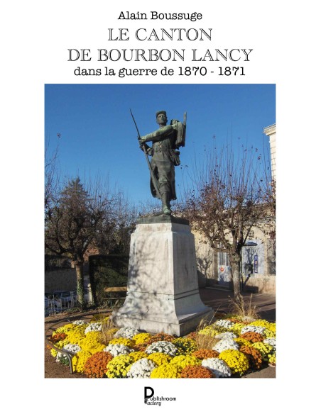 Le canton de Bourbon-Lancy dans la guerre de 1870 - 1871 de Alain Boussuge