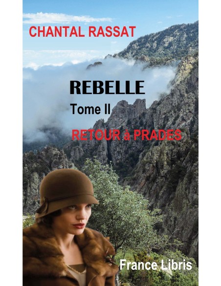 Rebelle  Tome 2 retour  à Prades  de  Chantal RASSAT