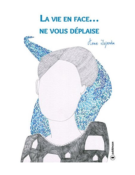 "La vie en face...Ne vous déplaise" de Anne Dejardin